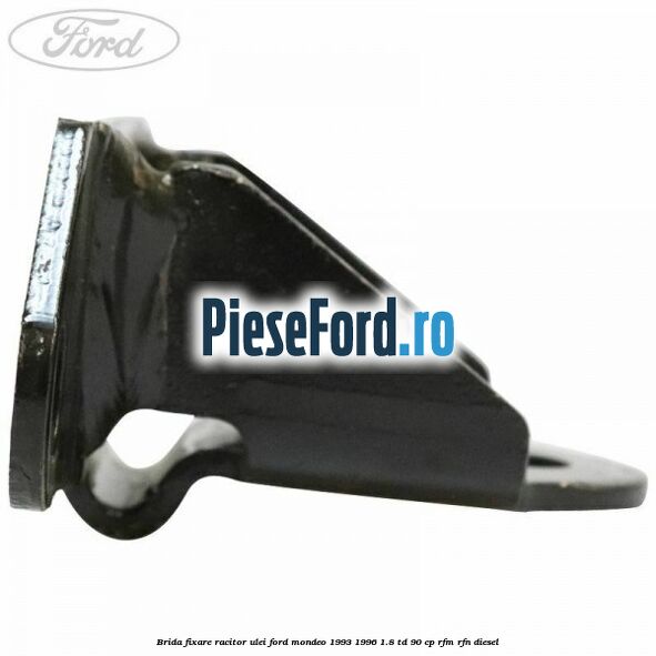 Brida fixare racitor ulei Ford Mondeo 1993-1996 1.8 TD 90 cp RFM, RFN diesel