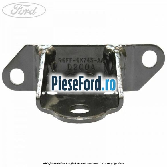 Brida fixare racitor ulei Ford Mondeo 1996-2000 1.8 TD 90 cp RFN diesel