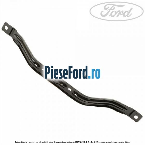 Brida fixare rezervor combustibil spre dreapta Ford Galaxy 2007-2014 2.0 TDCi 140 cp Brida fixare rezervor combustibil spre dreapta Ford Galaxy 2007-2014 2.0 TDCi 140 cp QXWA, QXWB, QXWC, UFWA diesel