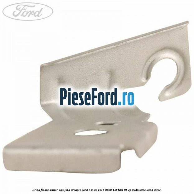 Brida fixare senzor abs fata dreapta Ford C-Max 2016-2020 1.5 TDCi 95 cp XXDA, XXDC, XXDD diesel