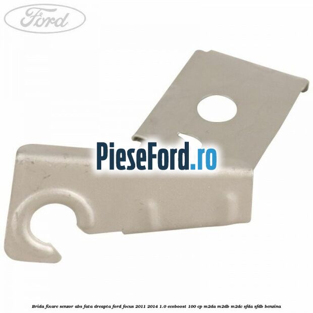 Brida fixare senzor abs fata dreapta Ford Focus 2011-2014 1.0 EcoBoost 100 cp M2DA, M2DB, M2DC, SFDA, SFDB benzina