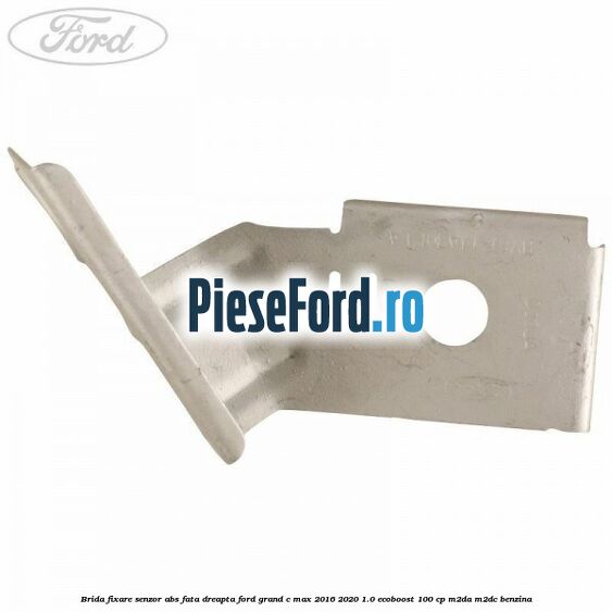 Brida fixare senzor abs fata dreapta Ford Grand C-Max 2016-2020 1.0 EcoBoost 100 cp M2DA, M2DC benzina