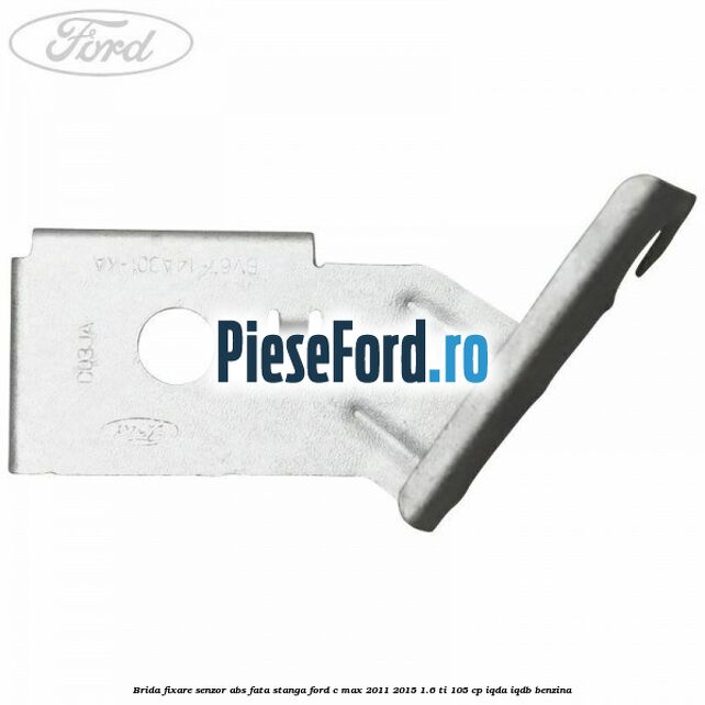 Brida fixare senzor abs fata stanga Ford C-Max 2011-2015 1.6 Ti 105 cp Brida fixare senzor abs fata stanga Ford C-Max 2011-2015 1.6 Ti 105 cp IQDA, IQDB benzina