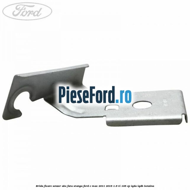 Brida fixare senzor abs fata stanga Ford C-Max 2011-2015 1.6 Ti 105 cp Brida fixare senzor abs fata stanga Ford C-Max 2011-2015 1.6 Ti 105 cp IQDA, IQDB benzina