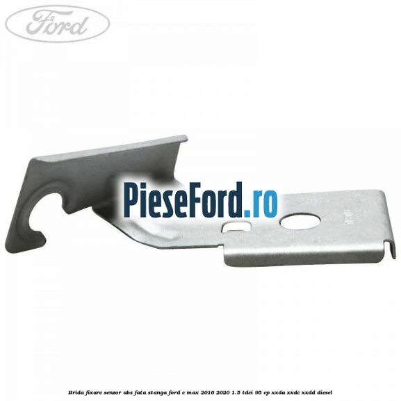 Brida fixare senzor abs fata stanga Ford C-Max 2016-2020 1.5 TDCi 95 cp XXDA, XXDC, XXDD diesel
