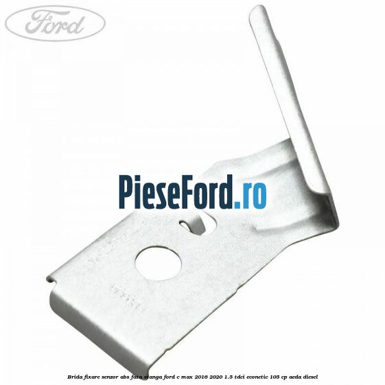 Brida fixare senzor abs fata stanga Ford C-Max 2016-2020 1.5 TDCi ECOnetic 105 cp AEDA diesel