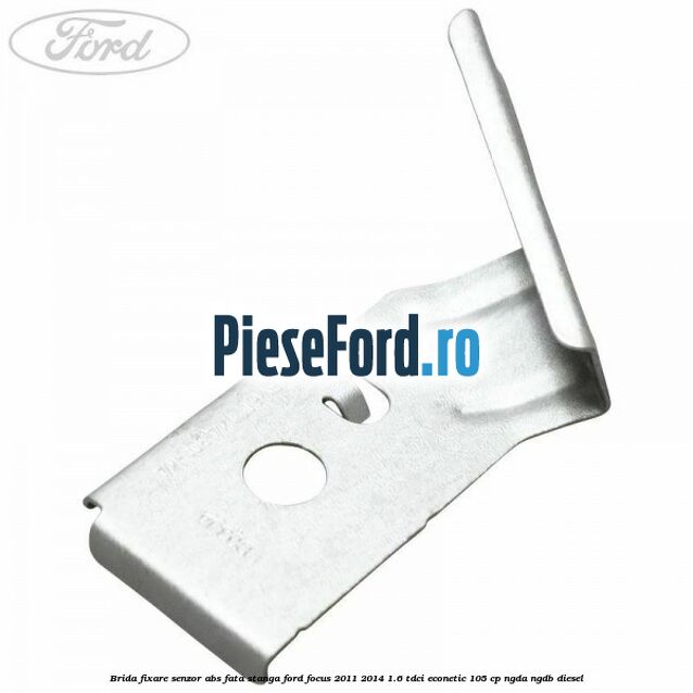 Brida fixare senzor abs fata stanga Ford Focus 2011-2014 1.6 TDCi ECOnetic 105 cp NGDA, NGDB diesel