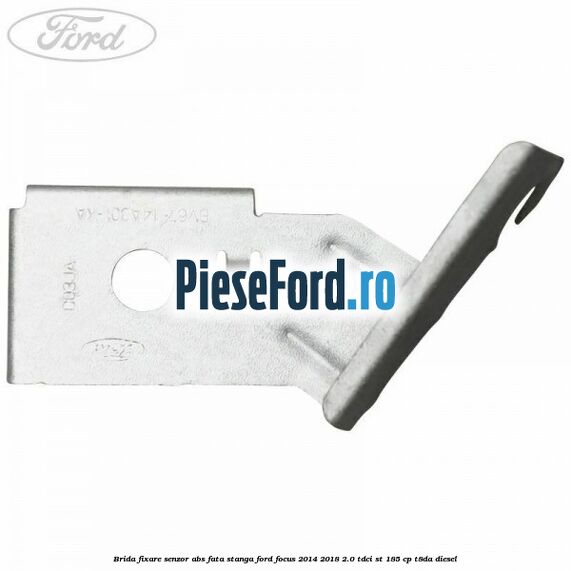 Brida fixare senzor abs fata stanga Ford Focus 2014-2018 2.0 TDCi ST 185 cp T8DA diesel