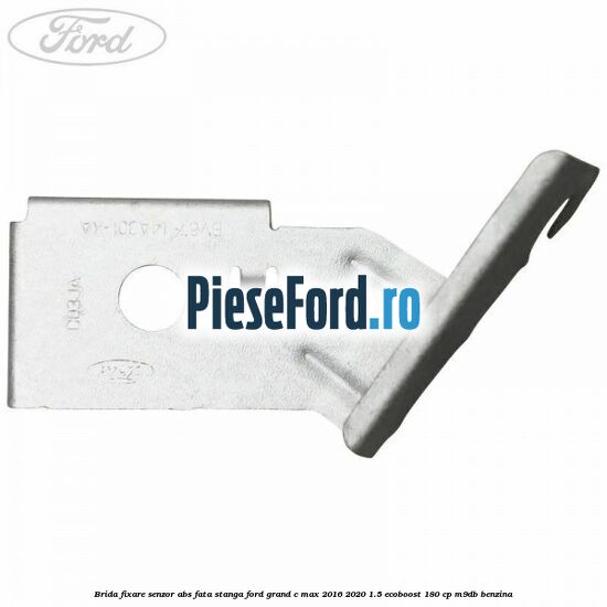 Brida fixare senzor abs fata stanga Ford Grand C-Max 2016-2020 1.5 EcoBoost 180 cp Brida fixare senzor abs fata stanga Ford Grand C-Max 2016-2020 1.5 EcoBoost 180 cp M9DB benzina