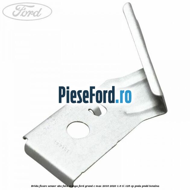 Brida fixare senzor abs fata stanga Ford Grand C-Max 2016-2020 1.6 Ti 125 cp PNDA, PNDD benzina