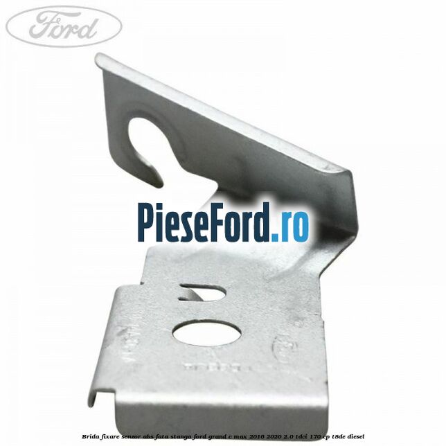 Brida fixare senzor abs fata stanga Ford Grand C-Max 2016-2020 2.0 TDCi 170 cp T8DE diesel