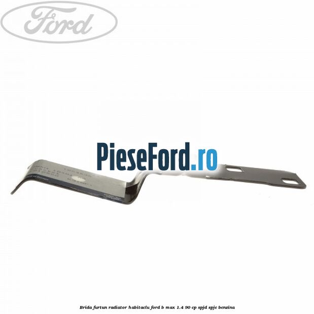 Brida furtun radiator habitaclu Ford B-Max 1.4 90 cp SPJD, SPJE benzina