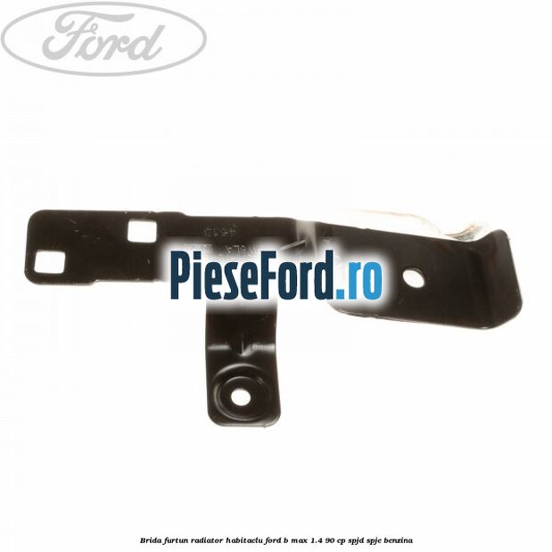 Brida furtun radiator habitaclu Ford B-Max 1.4 90 cp SPJD, SPJE benzina