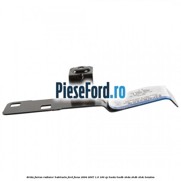 Brida furtun radiator habitaclu Ford Focus 2004-2007 1.6 100 cp HWDA, HWDB, SHDA, SHDB, SHDC benzina
