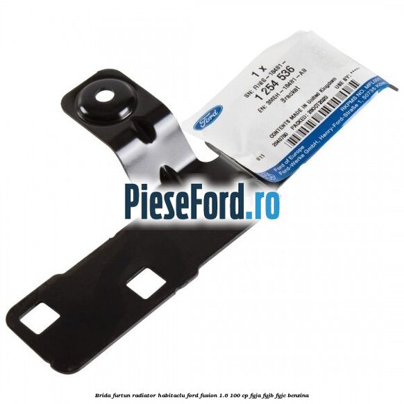 Brida furtun radiator habitaclu Ford Fusion 1.6 100 cp Brida furtun radiator habitaclu Ford Fusion 1.6 100 cp FYJA, FYJB, FYJC benzina