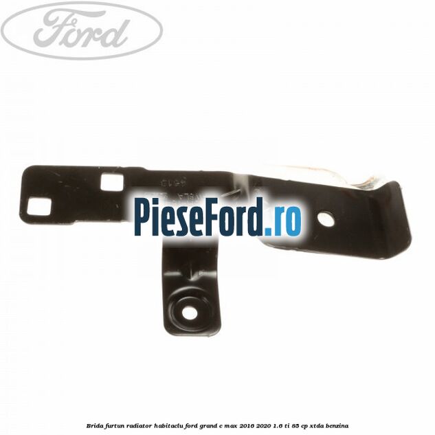 Brida furtun radiator habitaclu Ford Grand C-Max 2016-2020 1.6 Ti 85 cp Brida furtun radiator habitaclu Ford Grand C-Max 2016-2020 1.6 Ti 85 cp XTDA benzina