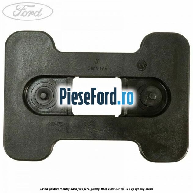 Brida ghidare montaj bara fata Ford Galaxy 1995-2000 1.9 TDI 110 cp AFN, AVG diesel