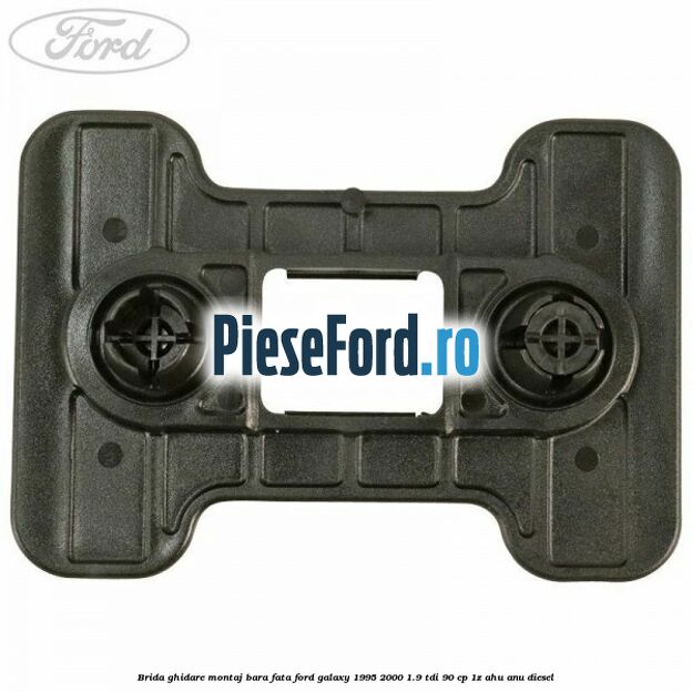 Brida ghidare montaj bara fata Ford Galaxy 1995-2000 1.9 TDI 90 cp 1Z, AHU, ANU diesel