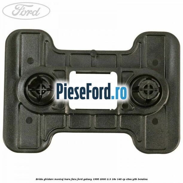 Brida ghidare montaj bara fata Ford Galaxy 1995-2000 2.3 16V 146 cp Brida ghidare montaj bara fata Ford Galaxy 1995-2000 2.3 16V 146 cp E5SA, Y5B benzina