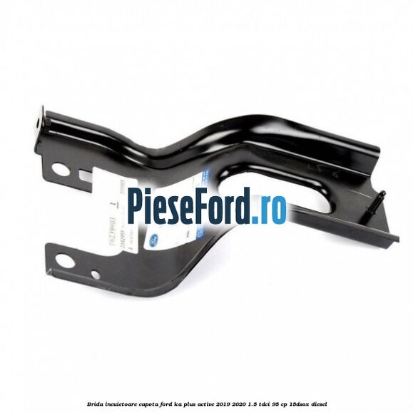 Brida incuietoare capota Ford Ka plus Active 2019-2020 1.5 TDCI 95 cp Brida incuietoare capota Ford Ka plus Active 2019-2020 1.5 TDCI 95 cp 15DSOX diesel