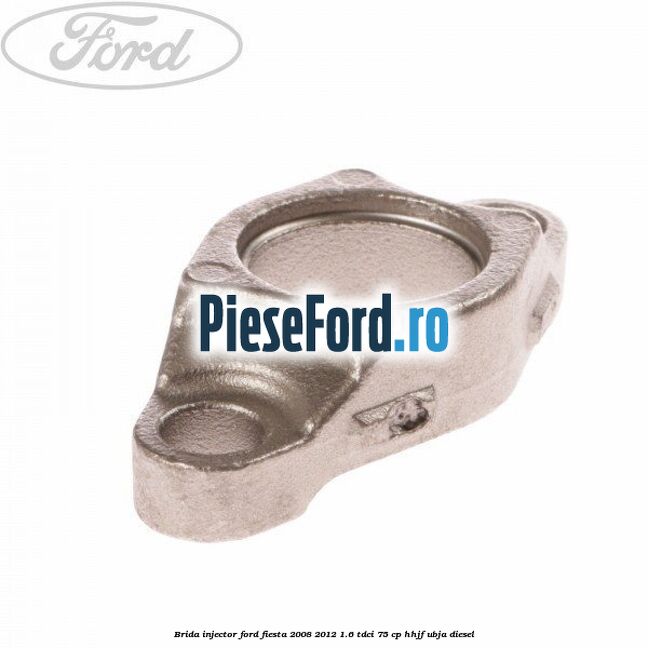 Brida injector Ford Fiesta 2008-2012 1.6 TDCi 75 cp HHJF, UBJA diesel