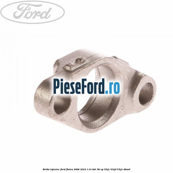 Brida injector Ford Fiesta 2008-2012 1.6 TDCi 90 cp HHJC, HHJD, HHJE diesel