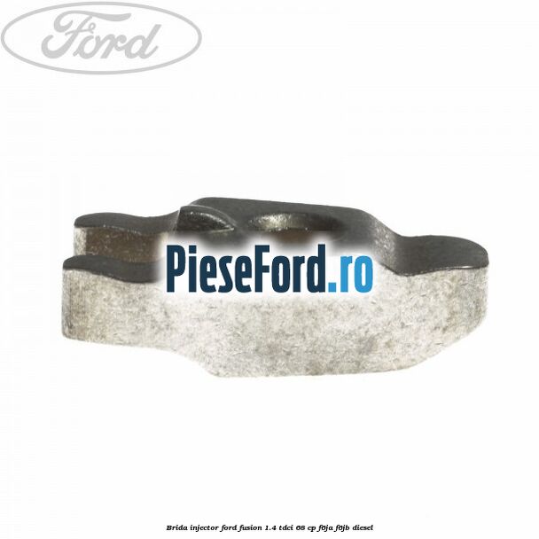 Brida injector Ford Fusion 1.4 TDCi 68 cp F6JA, F6JB diesel