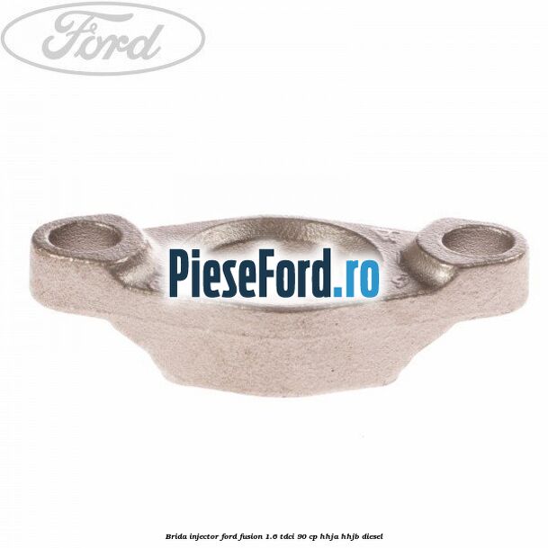 Brida injector Ford Fusion 1.6 TDCi 90 cp Brida injector Ford Fusion 1.6 TDCi 90 cp HHJA, HHJB diesel