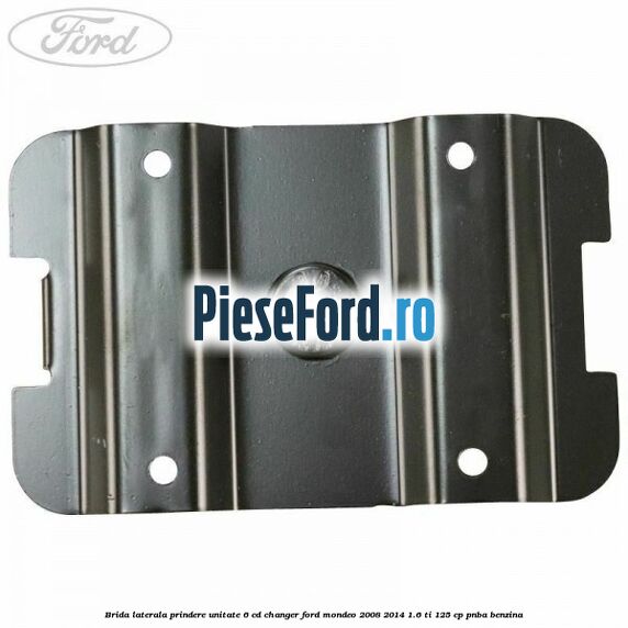 Brida laterala prindere unitate 6 CD changer Ford Mondeo 2008-2014 1.6 Ti 125 cp Brida laterala prindere unitate 6 CD changer Ford Mondeo 2008-2014 1.6 Ti 125 cp PNBA benzina