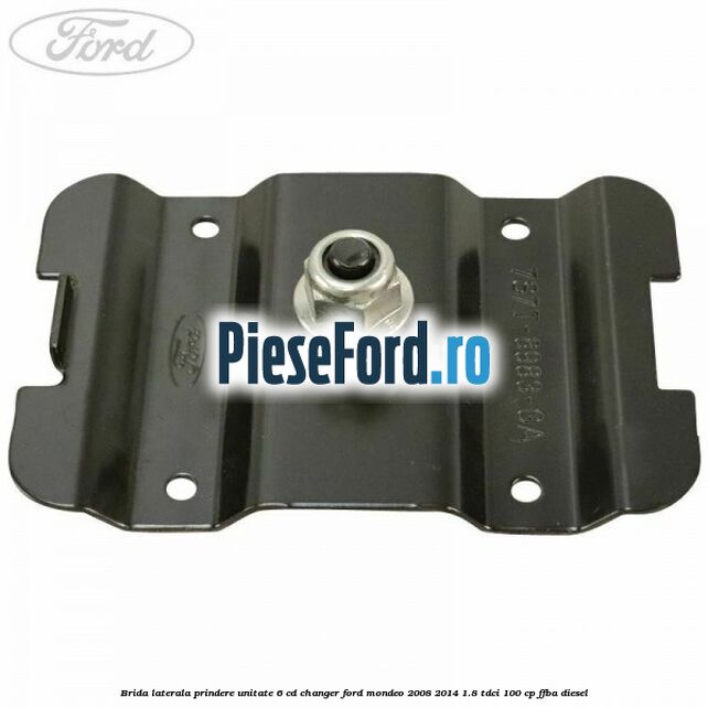 Brida laterala prindere unitate 6 CD changer Ford Mondeo 2008-2014 1.8 TDCi 100 cp FFBA diesel