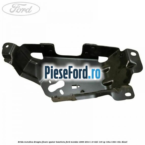 Brida metalica dreapta fixare spatar bancheta Ford Mondeo 2008-2014 1.6 TDCi 115 cp T1BA, T1BB, T1BC diesel