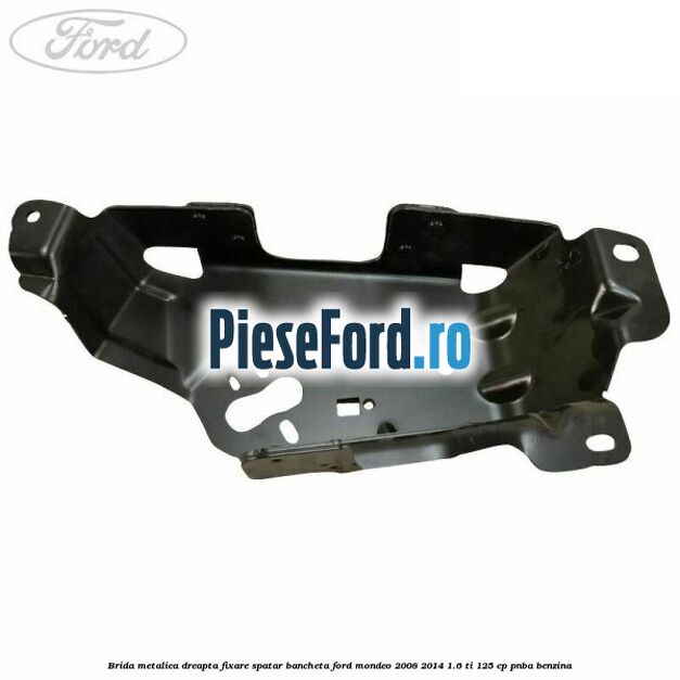 Brida metalica dreapta fixare spatar bancheta Ford Mondeo 2008-2014 1.6 Ti 125 cp PNBA benzina