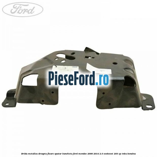 Brida metalica dreapta fixare spatar bancheta Ford Mondeo 2008-2014 2.0 EcoBoost 203 cp Brida metalica dreapta fixare spatar bancheta Ford Mondeo 2008-2014 2.0 EcoBoost 203 cp TNBA benzina