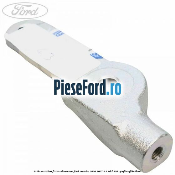 Brida metalica fixare alternator Ford Mondeo 2000-2007 2.2 TDCi 155 cp QJBA, QJBB diesel