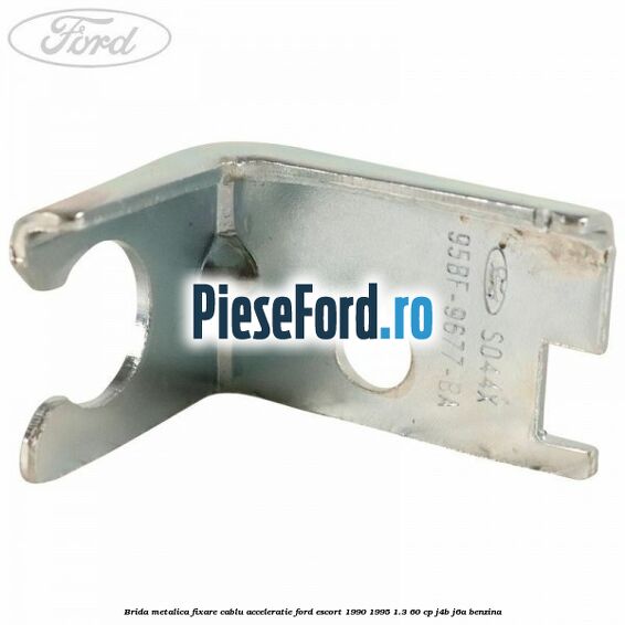 Brida metalica fixare cablu acceleratie Ford Escort 1990-1995 1.3 60 cp J4B, J6A benzina