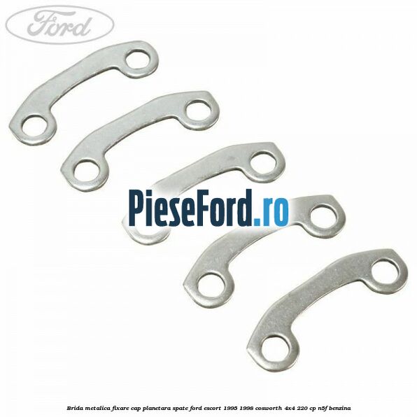 Brida metalica fixare cap planetara spate Ford Escort 1995-1998 Cosworth 4x4 220 cp N5F benzina