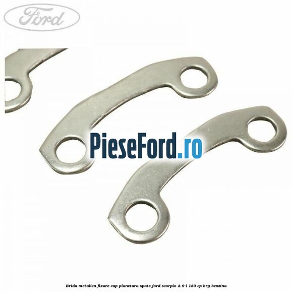 Brida metalica fixare cap planetara spate Ford Scorpio 2.9 i 150 cp BRG benzina