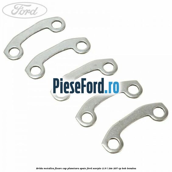 Brida metalica fixare cap planetara spate Ford Scorpio 2.9 i 24V 207 cp BOB benzina