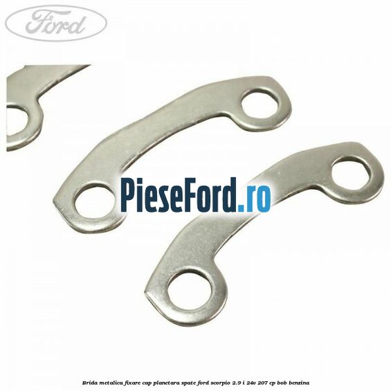 Brida metalica fixare cap planetara spate Ford Scorpio 2.9 i 24V 207 cp BOB benzina