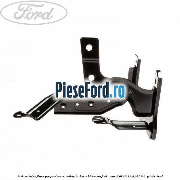 Brida metalica fixare pompa si vas servodirectie electro-hidraulica Ford C-Max 2007-2011 2.0 TDCi 110 cp Brida metalica fixare pompa si vas servodirectie electro-hidraulica Ford C-Max 2007-2011 2.0 TDCi 110 cp IXDA diesel