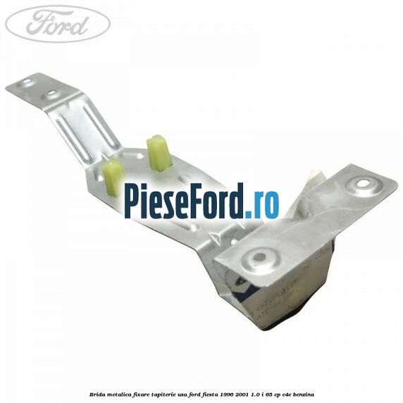 Brida metalica fixare tapiterie usa Ford Fiesta 1996-2001 1.0 i 65 cp C4E benzina