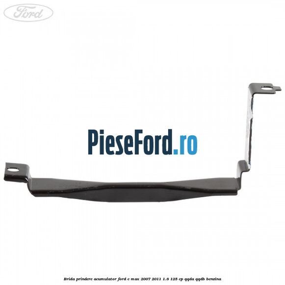 Brida prindere acumulator Ford C-Max 2007-2011 1.8 125 cp Brida prindere acumulator Ford C-Max 2007-2011 1.8 125 cp QQDA, QQDB benzina