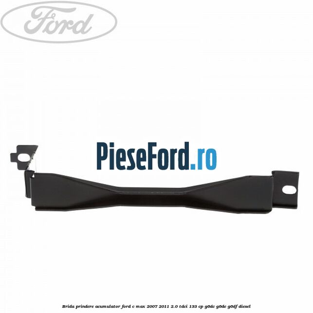 Brida prindere acumulator Ford C-Max 2007-2011 2.0 TDCi 133 cp G6DC, G6DE, G6DF diesel