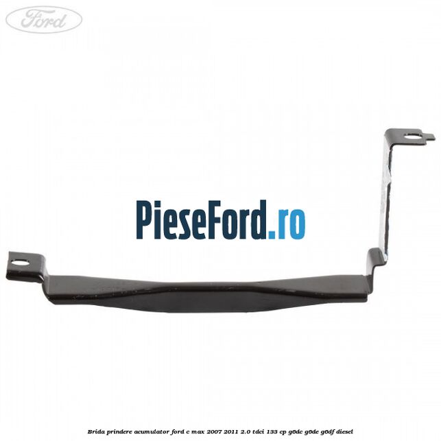 Brida prindere acumulator Ford C-Max 2007-2011 2.0 TDCi 133 cp G6DC, G6DE, G6DF diesel