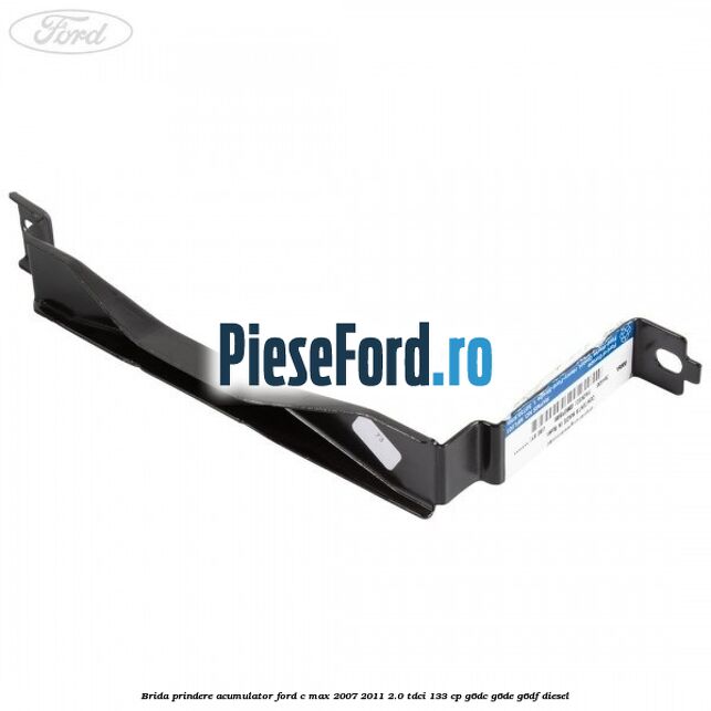 Brida prindere acumulator Ford C-Max 2007-2011 2.0 TDCi 133 cp G6DC, G6DE, G6DF diesel
