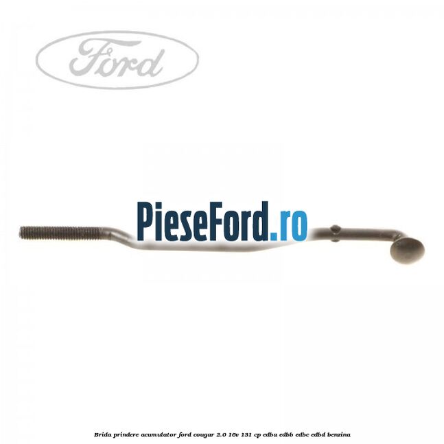 Brida prindere acumulator Ford Cougar 2.0 16V 131 cp EDBA, EDBB, EDBC, EDBD benzina
