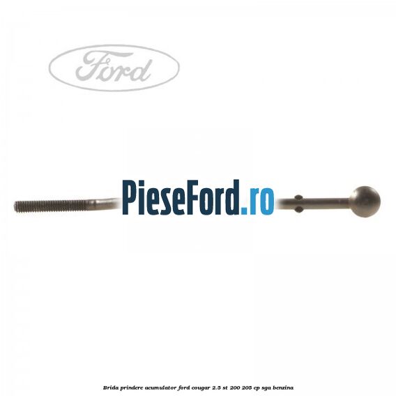 Brida prindere acumulator Ford Cougar 2.5 ST 200 205 cp SGA benzina