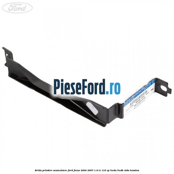 Brida prindere acumulator Ford Focus 2004-2007 1.6 Ti 115 cp Brida prindere acumulator Ford Focus 2004-2007 1.6 Ti 115 cp HXDA, HXDB, SIDA benzina