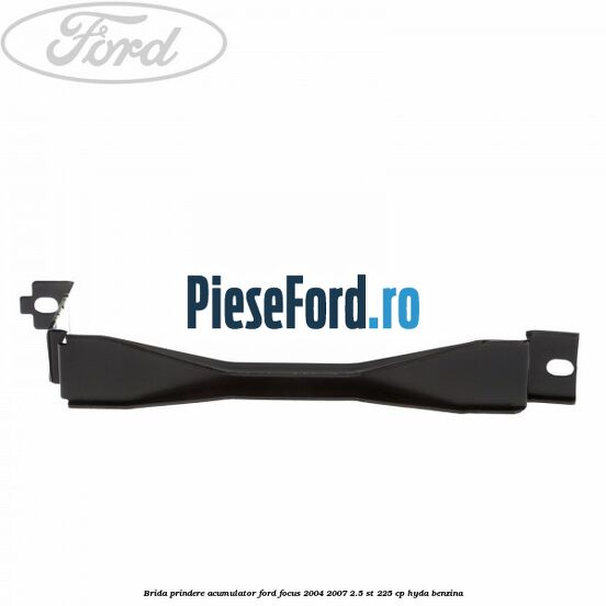 Brida prindere acumulator Ford Focus 2004-2007 2.5 ST 225 cp Brida prindere acumulator Ford Focus 2004-2007 2.5 ST 225 cp HYDA benzina