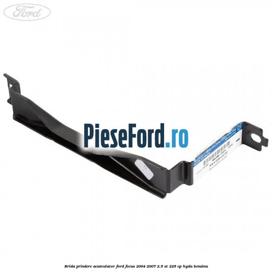 Brida prindere acumulator Ford Focus 2004-2007 2.5 ST 225 cp Brida prindere acumulator Ford Focus 2004-2007 2.5 ST 225 cp HYDA benzina